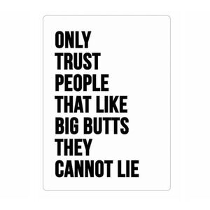“Only Trust People Who Like Big Butts, They Cannot Lie” Humor Magnet